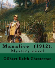 Title: Manalive (1912). By Gilbert Keith Chesterton: Mystery novel, Author: G. K. Chesterton