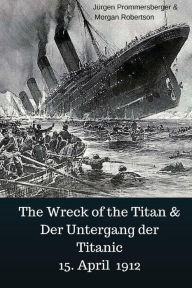 Title: The Wreck of the Titan & Der Untergang der Titanic 15. April 1912, Author: Morgan Robertson