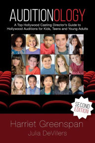 Title: Auditionology: A Top Hollywood Casting Director's Guide to Hollywood Auditions for Kids, Teens and Young Adults, Author: Julia DeVillers
