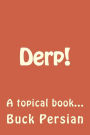 Derp!