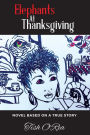 Elephants At Thanksgiving: Novel based on a true story