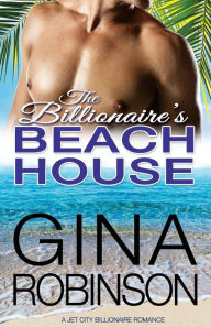 Title: The Billionaire's Beach House: A Jet City Billionaire Romance, Author: Gina Robinson