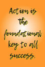 Action is the Foundational Key to All Success.: A 6x9 Lined Notebook