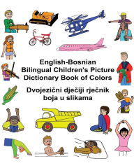 Title: English-Bosnian Bilingual Children's Picture Dictionary Book of Colors, Author: Kevin Carlson