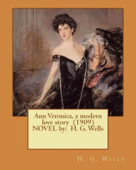 Title: Ann Veronica, a modern love story (1909) NOVEL by: H. G. Wells, Author: H. G. Wells