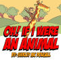 Oh! If I Were An Animal