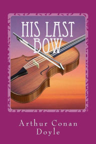 Title: His Last Bow, Author: Arthur Conan Doyle