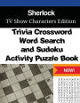 Sherlock Trivia Crossword, WordSearch and Sudoku Activity Puzzle Book: TV Show Characters Edition