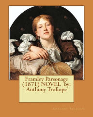 Title: Framley Parsonage (1871) NOVEL by: Anthony Trollope, Author: Anthony Trollope