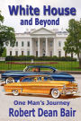 White House And Beyond: One Man's Journey