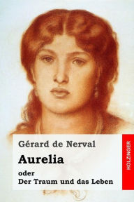 Title: Aurelia oder Der Traum und das Leben, Author: Gérard de Nerval