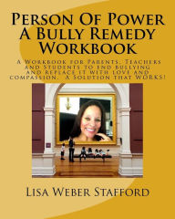 Title: Person Of Power - Bully Remedy Workbook: Solving Bullying through compassion and understanding. A Workbook for Parents, Teachers and Students, Author: Lisa Weber Stafford