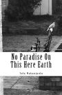 No Paradise on this Here Earth