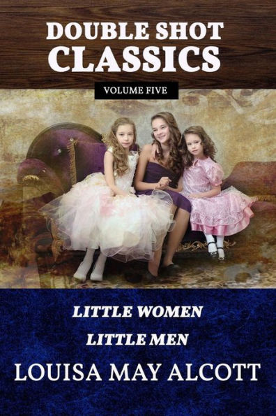 Double Shot Classics Volume Five: Little Women/Little Men