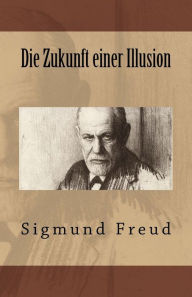 Title: Die Zukunft einer Illusion, Author: Sigmund Freud