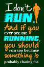 I Don't Run. And If You Ever See Me Running, You Should Run Too...: Writing Journal Lined, Diary, Notebook for Men & Women