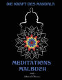 Die Kraft des Mandala MEDITATIONS MALBUCH: Meditations Malbuch