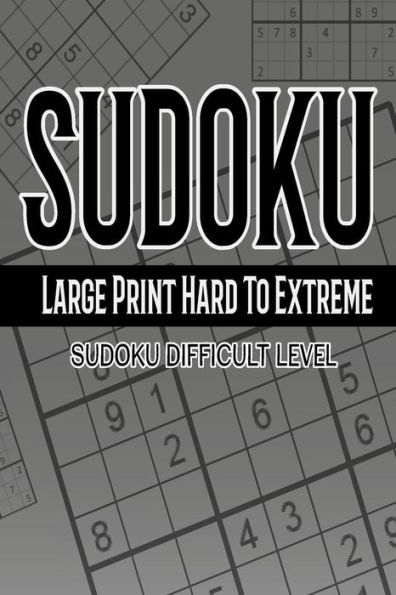 Sudoku Large Print Hard To Extreme 365 Days: Sudoku Difficult Level