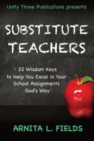 Title: Substitute Teachers: 22 Wisdom Keys to Help You Excel in Your Schools Assignment God's Way, Author: Felicia Murrell