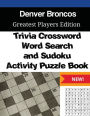 Denver Broncos Trivia Crossword, WordSearch and Sudoku Activity Puzzle Book: Greatest Players Edition