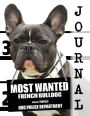 Most Wanted French Bulldog Journal: Diary Notebook