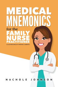 Title: Medical Mnemonics for the Family Nurse Practitioner, Author: Nachole Johnson