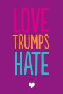 Love Trumps Hate: Journal, Notebook, Diary, 6