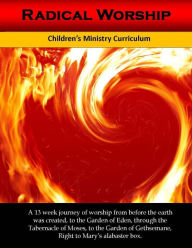 Title: Radical Worship: A 13 week Children's Ministry Curriculum that Brings a Generation Back to the Heart of Worship, Author: Alicia White