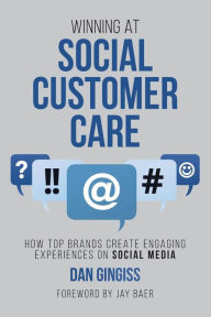 Title: Winning at Social Customer Care: How Top Brands Create Engaging Experiences on Social Media, Author: Jay Baer