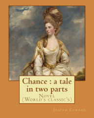 Title: Chance: a tale in two parts. By: Joseph Conrad: Novel (World's classic's), Author: Joseph Conrad