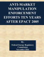 Anti-Market Manipulation Enforcement Efforts Ten Years After EPAct 2005