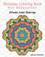 Mandalas Coloring Book For Relaxation: Stress Less Coloring