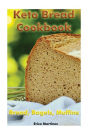 Keto Bread Cookbook: Bread, Bagels, Muffins: (Ketogenic Bread, Ketogenic Diet Cookbook, Low Carb Diet)