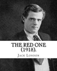 Title: The Red One (1918). By: Jack London: 