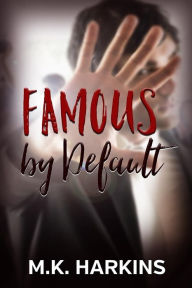 Title: Famous by Default, Author: Mk Harkins