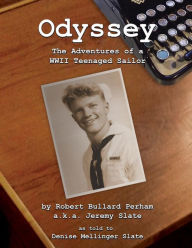 Title: Odyssey: The Adventures of a WWII Teenaged Sailor, Author: Robert Bullard Perham