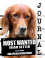 Most Wanted Irish Setter Journal: Diary Notebook