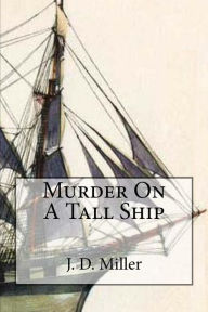 Title: Murder On A Tall Ship, Author: J. D. Miller
