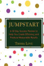 Jumpstart: A 30 Day Success Planner to Help You Create Efficiency and Produce Measurable Results