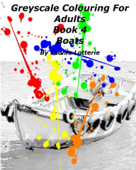 Title: Greyscale Colouring For Adults: Boats, Author: Leonie Lotterie