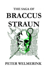 Title: The Saga of Braccus Straun: Morning of the Executioners Sunset and Other Tales, Author: Peter Welmerink