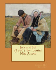 Title: Jack and Jill (1880) by: Louisa May Alcott, Author: Louisa May Alcott