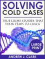 Solving Cold Cases - Volume 2 ***Large Print Edition***: True Crime Stories That Took Years to Crack