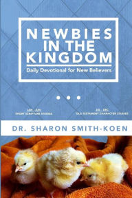 Title: Newbies In The Kingdom: Daily Devotional For New Believers, Author: Sharon Smith-Koen