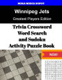 Winnipeg Jets Trivia Crossword, WordSearch and Sudoku Activity Puzzle Book: Greatest Players Edition