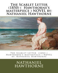 Title: The Scarlet Letter (1850) ( Hawthorne's masterpiece ) NOVEL by: Nathaniel Hawthorne, Author: Nathaniel Hawthorne