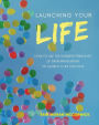 Launching Your Life: How to use the business principles of entrepreneurship to launch a life you love