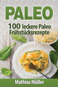 Title: Paleo: 100 leckere Paleo Frühstücksrezepte, Author: Mathias Müller