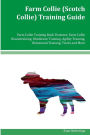 Farm Collie (Scotch Collie) Training Guide Farm Collie Training Book Features: Farm Collie Housetraining, Obedience Training, Agility Training, Behavioral Training, Tricks and More