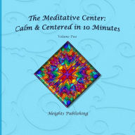 Title: Calm & Centered in 10 Minutes The Meditative Center Volume Two: Exceptionally beautiful birthday gift, in Novelty & More, brief meditations, calming books for ADHD, calming books for kids, gifts for men, for women, for boys, for girls, for teens, birthday, Author: Heights Publishing